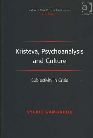 Kristeva, Psychoanalysis and Culture: Subjectivity in Crisis de Sylvie Gambaudo