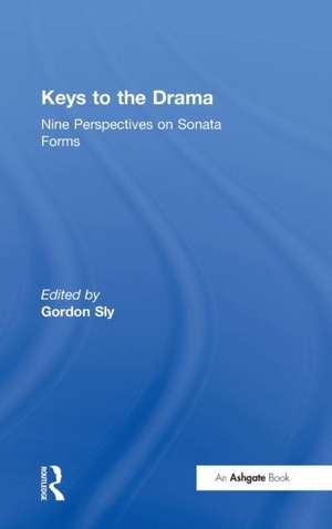 Keys to the Drama: Nine Perspectives on Sonata Forms de Gordon Sly