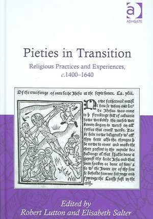 Pieties in Transition: Religious Practices and Experiences, c.1400–1640 de Elisabeth Salter