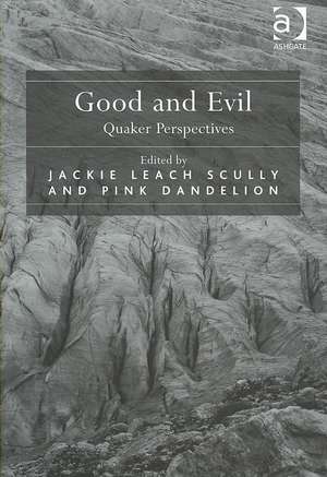 Good and Evil: Quaker Perspectives de Jackie Leach Scully