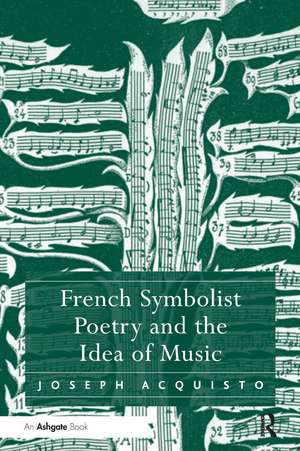 French Symbolist Poetry and the Idea of Music de Joseph Acquisto