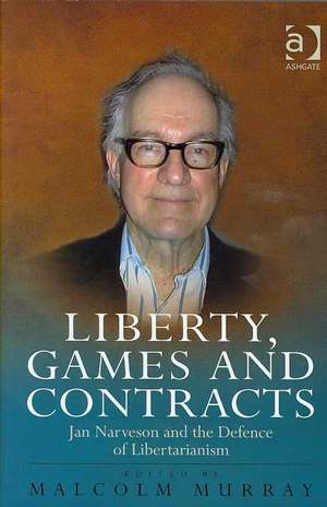 Liberty, Games and Contracts: Jan Narveson and the Defence of Libertarianism de Malcolm Murray