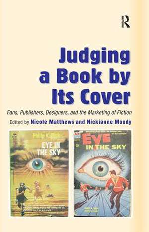 Judging a Book by Its Cover: Fans, Publishers, Designers, and the Marketing of Fiction de Nickianne Moody