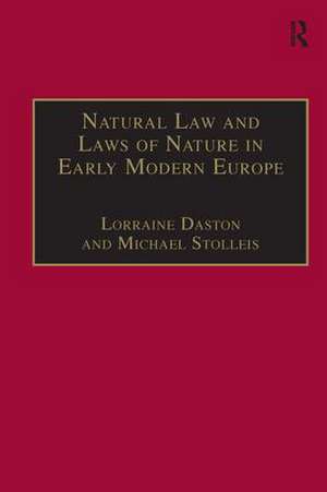 Natural Law and Laws of Nature in Early Modern Europe: Jurisprudence, Theology, Moral and Natural Philosophy de Michael Stolleis