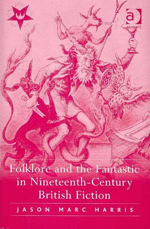 Folklore and the Fantastic in Nineteenth-Century British Fiction de Jason Marc Harris