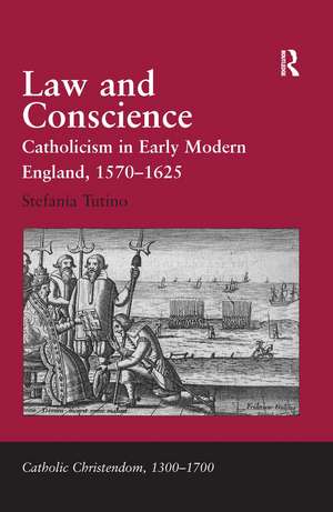 Law and Conscience: Catholicism in Early Modern England, 1570–1625 de Stefania Tutino