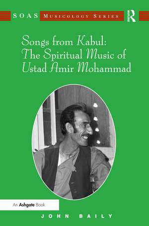 Songs from Kabul: The Spiritual Music of Ustad Amir Mohammad de John Baily