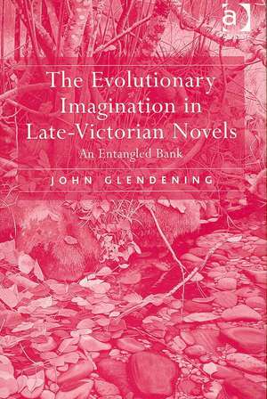 The Evolutionary Imagination in Late-Victorian Novels: An Entangled Bank de John Glendening