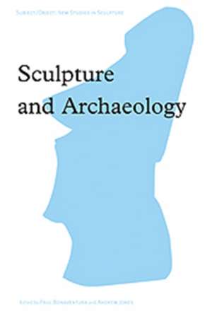 Sculpture and Archaeology de Paul Bonaventura