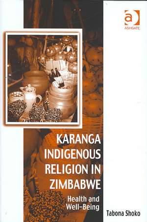 Karanga Indigenous Religion in Zimbabwe: Health and Well-Being de Tabona Shoko