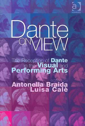 Dante on View: The Reception of Dante in the Visual and Performing Arts de Antonella Braida