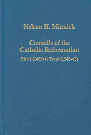 Councils of the Catholic Reformation: Pisa I (1409) to Trent (1545-63) de Nelson H. Minnich