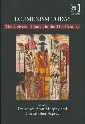 Ecumenism Today: The Universal Church in the 21st Century de Christopher Asprey