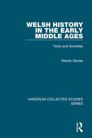 Welsh History in the Early Middle Ages: Texts and Societies de Wendy Davies