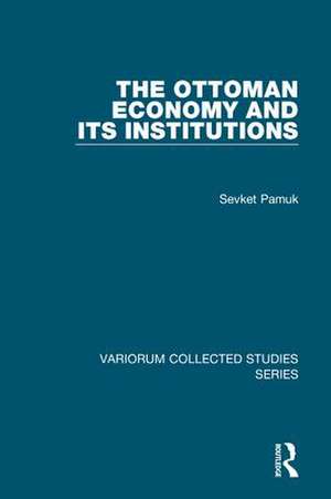 The Ottoman Economy and Its Institutions de Sevket Pamuk