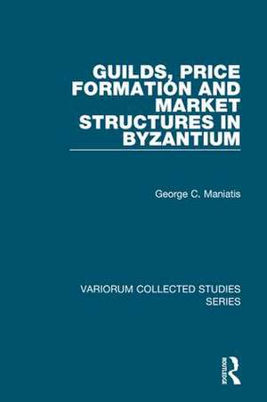 Guilds, Price Formation and Market Structures in Byzantium de George C. Maniatis