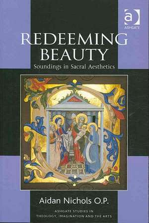 Redeeming Beauty: Soundings in Sacral Aesthetics de Aidan Nichols O.P.