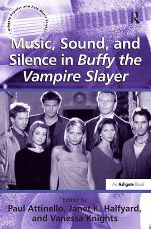 Music, Sound, and Silence in Buffy the Vampire Slayer de JanetK. Halfyard