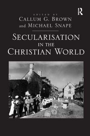 Secularisation in the Christian World de Michael Snape