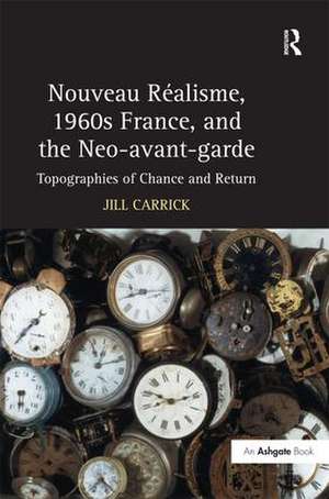 Nouveau R�isme, 1960s France, and the Neo-avant-garde: Topographies of Chance and Return de Jill Carrick