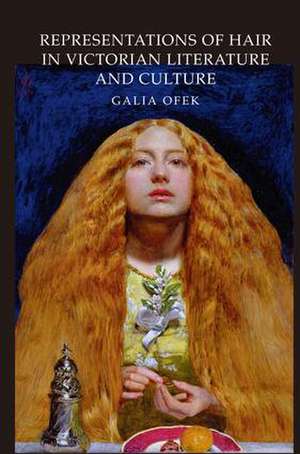 Representations of Hair in Victorian Literature and Culture de Galia Ofek