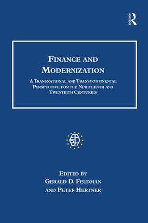 Finance and Modernization: A Transnational and Transcontinental Perspective for the Nineteenth and Twentieth Centuries de Gerald D. Feldman