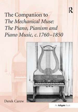 The Companion to The Mechanical Muse: The Piano, Pianism and Piano Music, c.1760–1850 de Derek Carew