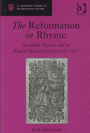 The Reformation in Rhyme: Sternhold, Hopkins and the English Metrical Psalter, 1547–1603 de Beth Quitslund