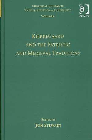 Volume 4: Kierkegaard and the Patristic and Medieval Traditions de Jon Stewart