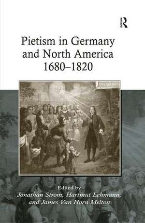 Pietism in Germany and North America 1680–1820 de Hartmut Lehmann