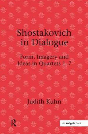 Shostakovich in Dialogue: Form, Imagery and Ideas in Quartets 1-7 de Judith Kuhn