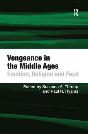 Vengeance in the Middle Ages: Emotion, Religion and Feud de Paul R. Hyams