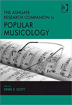 The Ashgate Research Companion to Popular Musicology de Derek B. Scott