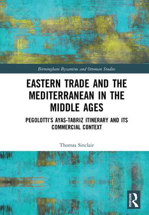 Eastern Trade and the Mediterranean in the Middle Ages: Pegolotti’s Ayas-Tabriz Itinerary and its Commercial Context de Thomas Sinclair