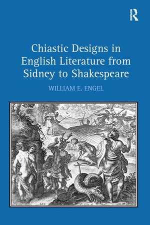 Chiastic Designs in English Literature from Sidney to Shakespeare de William E. Engel