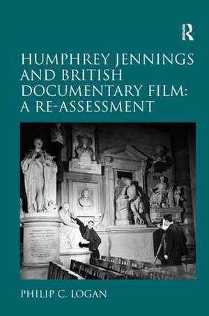 Humphrey Jennings and British Documentary Film: A Re-assessment de Philip C. Logan