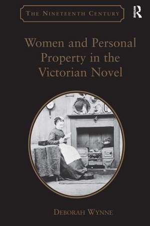 Women and Personal Property in the Victorian Novel de Deborah Wynne