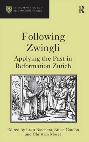 Following Zwingli: Applying the Past in Reformation Zurich de Luca Baschera