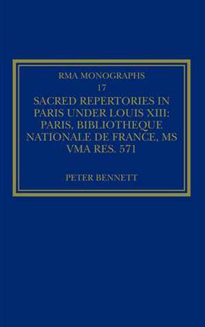 Sacred Repertories in Paris under Louis XIII: Paris, Bibliothèque nationale de France, MS Vma rés. 571 de Peter Bennett