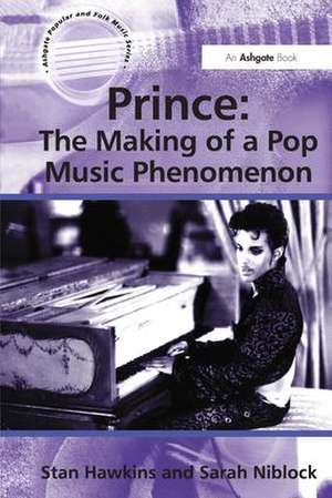 Prince: The Making of a Pop Music Phenomenon de Stan Hawkins