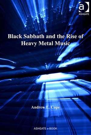 Black Sabbath and the Rise of Heavy Metal Music de Andrew L. Cope