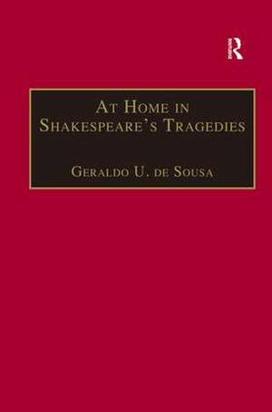 At Home in Shakespeare's Tragedies de Geraldo U. de Sousa