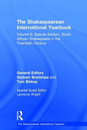 The Shakespearean International Yearbook: Volume 9: Special Section, South African Shakespeare in the Twentieth Century de Graham Bradshaw