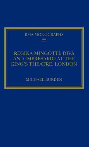 Regina Mingotti: Diva and Impresario at the King's Theatre, London de Michael Burden