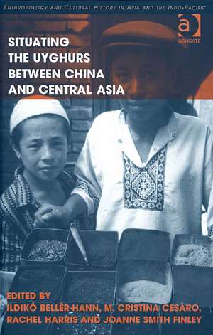 Situating the Uyghurs Between China and Central Asia de Ildiko Beller-Hann