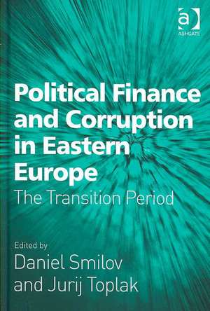 Political Finance and Corruption in Eastern Europe: The Transition Period de Daniel Smilov