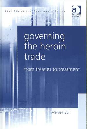 Governing the Heroin Trade: From Treaties to Treatment de Melissa Bull