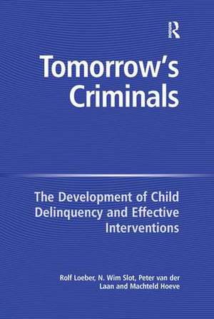 Tomorrow's Criminals: The Development of Child Delinquency and Effective Interventions de N. Wim Slot