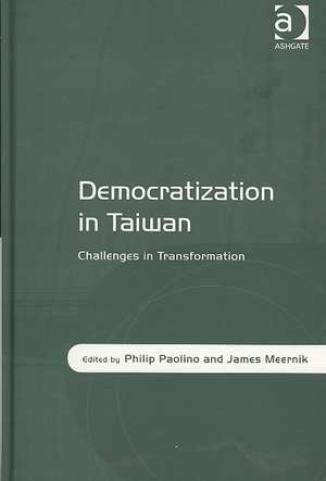 Democratization in Taiwan: Challenges in Transformation de Philip Paolino