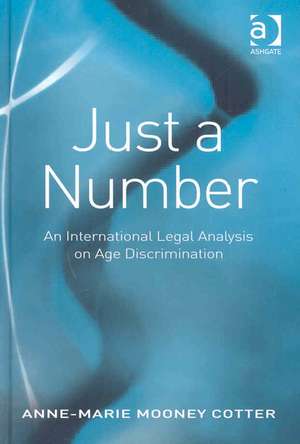 Just a Number: An International Legal Analysis on Age Discrimination de Anne-Marie Mooney Cotter